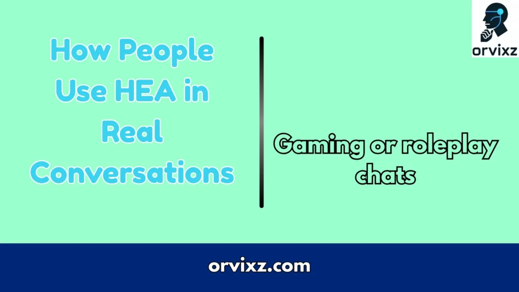 How People Use HEA in Real Conversations