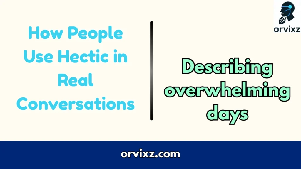 How People Use Hectic in Real Conversations