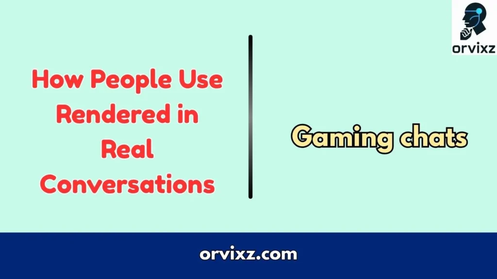 How People Use Rendered in Real Conversations