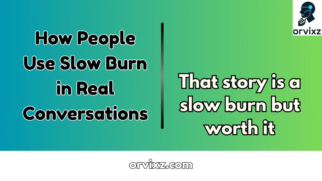 How People Use Slow Burn in Real Conversations