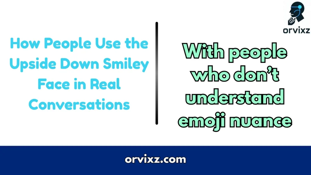 How People Use the Upside Down Smiley Face in Real Conversations