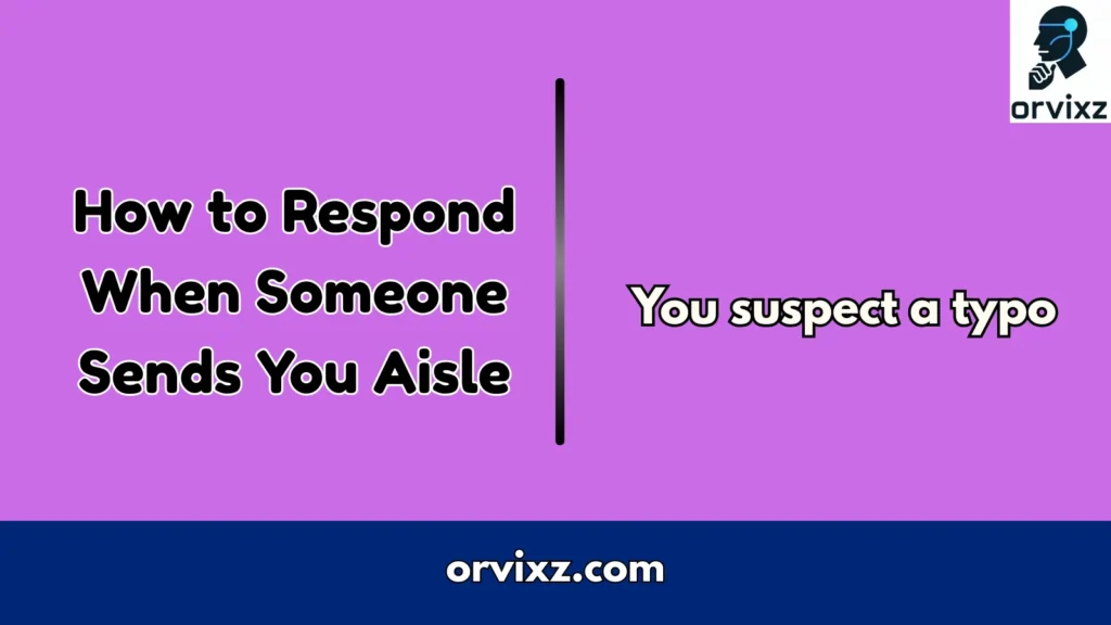 How to Respond When Someone Sends You Aisle