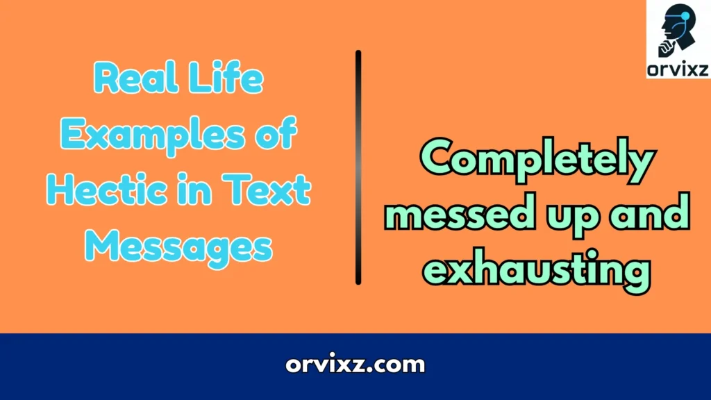 Real Life Examples of  Hectic in Text Messages