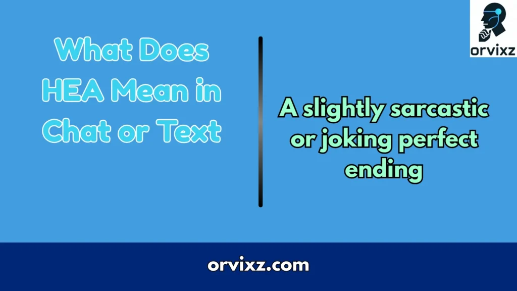 What Does HEA Mean in Chat or Text