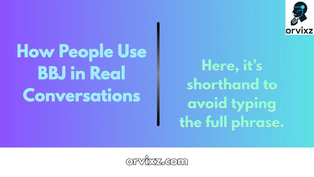 How People Use BBJ in Real Conversations