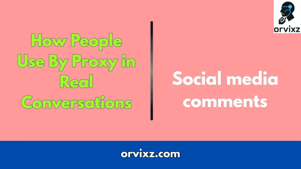 How People Use By Proxy in Real Conversations