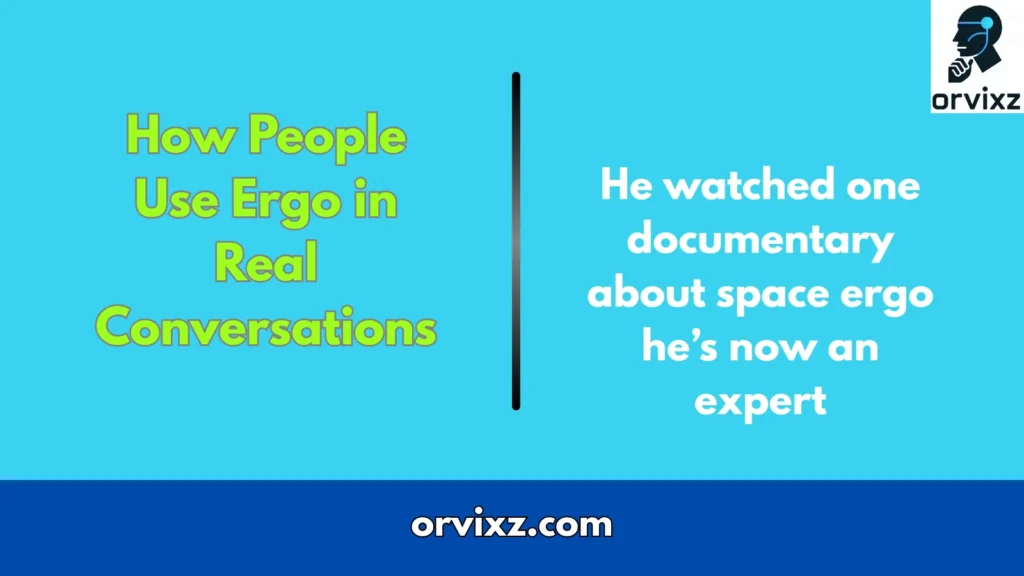 How People Use Ergo in Real Conversations
