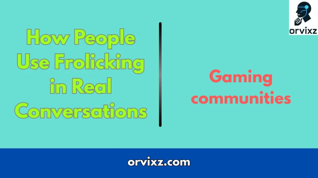 How People Use Frolicking in Real Conversations