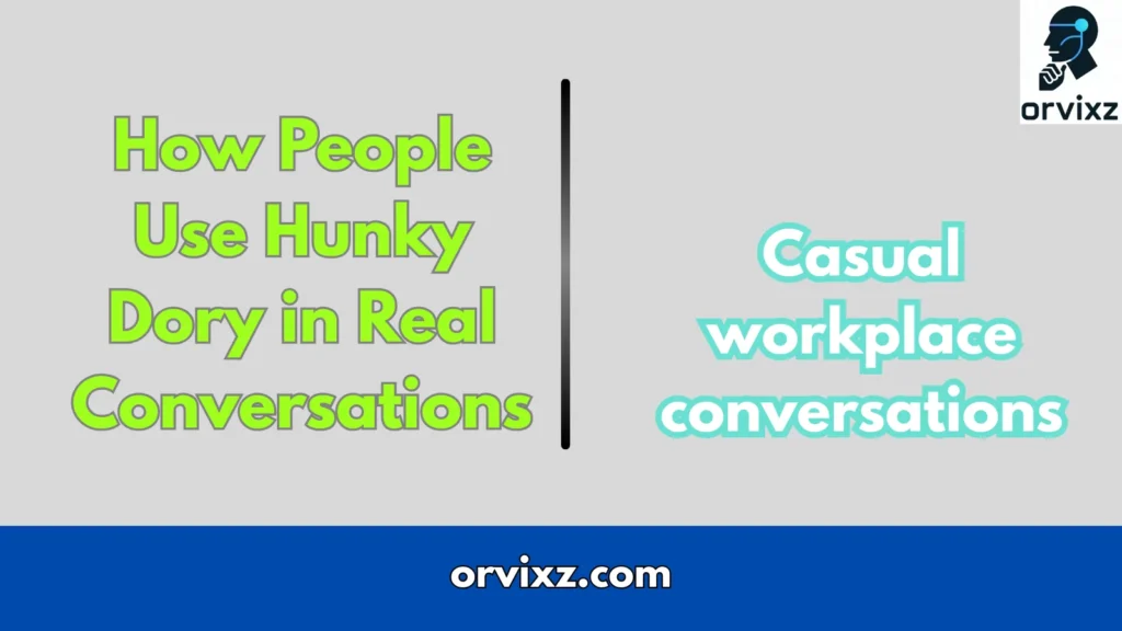 How People Use Hunky Dory in Real Conversations