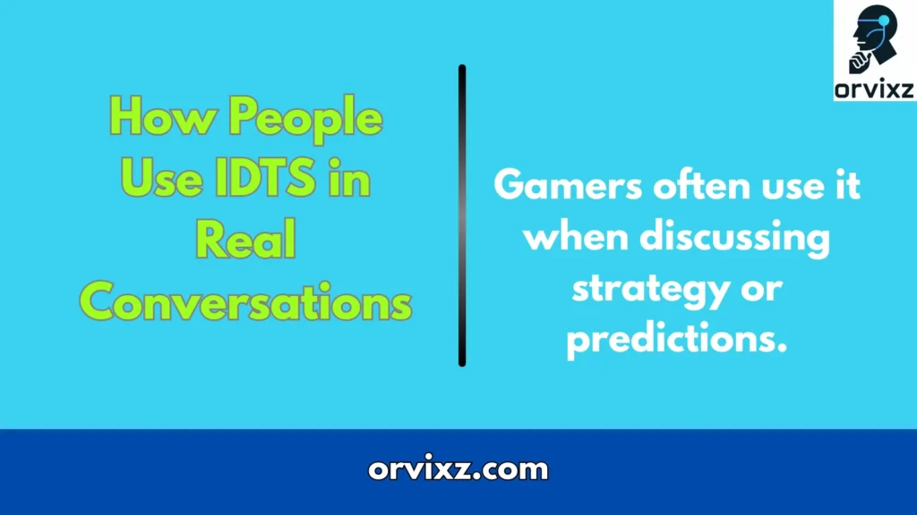 How People Use IDTS in Real Conversations