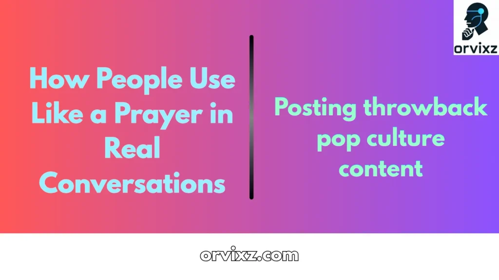 How People Use Like a Prayer in Real Conversations