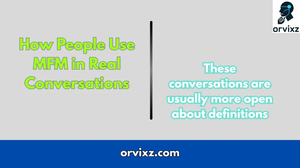 How People Use MFM in Real Conversations
