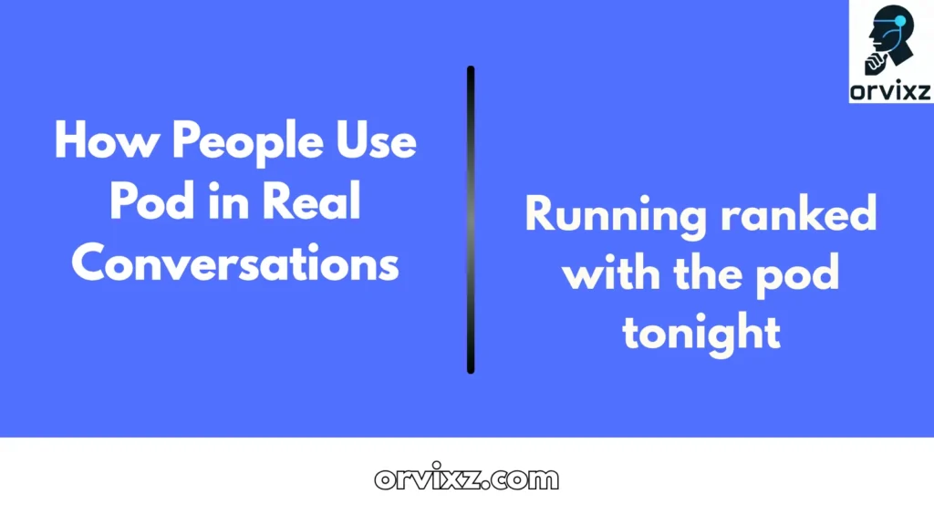How People Use Pod in Real Conversations