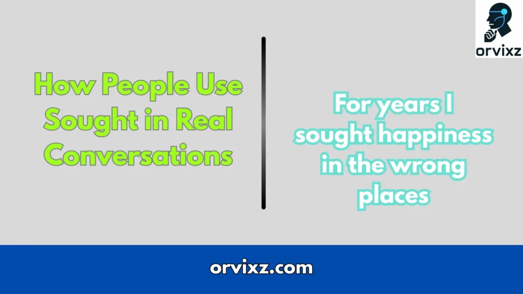 How People Use Sought in Real Conversations