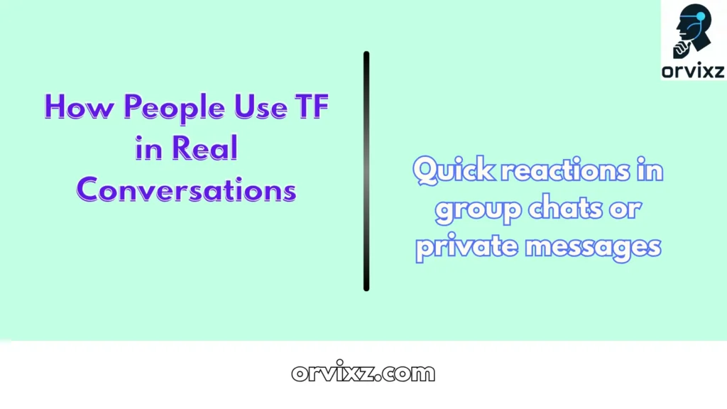 How People Use TF in Real Conversations