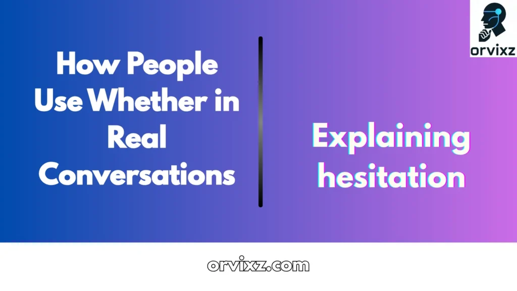 How People Use Whether in Real Conversations