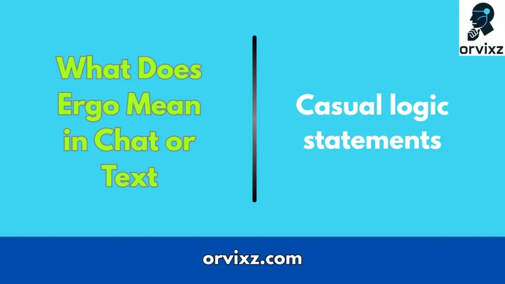 What Does Ergo Mean in Chat or Text